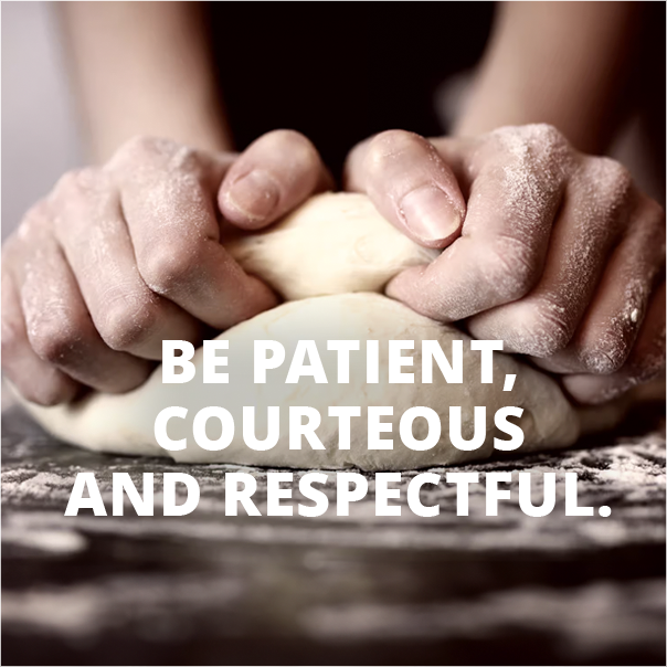 Be patinet, courteous and respectful